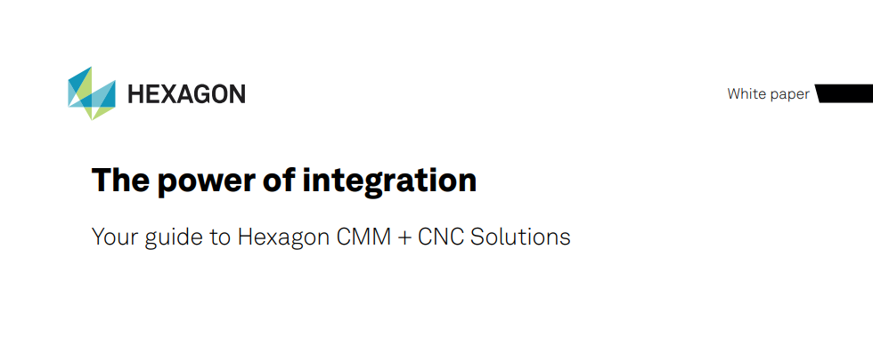 The power of integration Your guide to Hexagon CMM + CNC Solutions